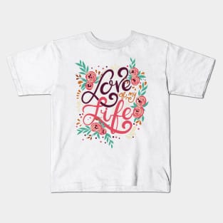 Love of my life Kids T-Shirt